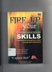Image of Fire Up Your Communication Skills : Tingkatkan Kemampuan Dalam Berkomunikasi